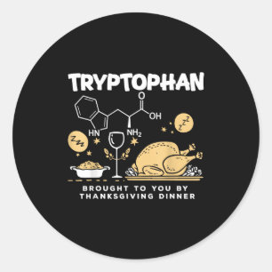 Tryptophan Brought To You By Thanksgiving Dinner  Classic Round Sticker