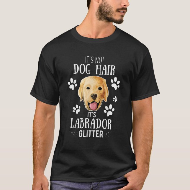 t's Not Dog Hair It's Labrador Glitter Retriever O T-Shirt (Front)