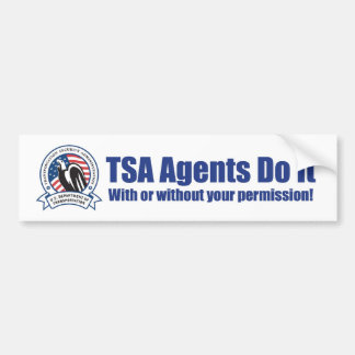 TSA Agents Do It (With or Without YOUR Permission) Bumper Sticker