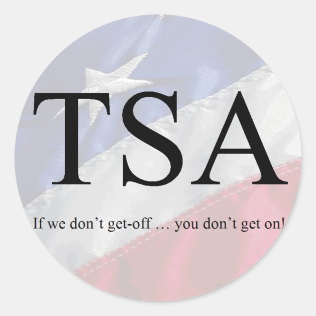TSA: If we don't get-off ... you don't get on! Classic Round Sticker (Front)