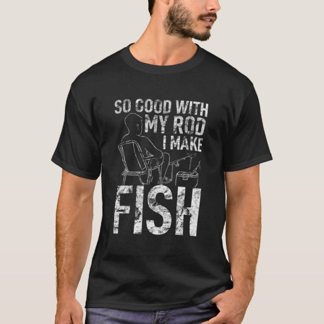 Tshirt de pêche Hommes Pêcheurs si bon avec Rod I  (Devant)