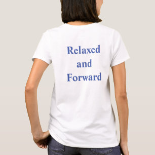 Tshirt with 'Relaxed and Forward' on back.