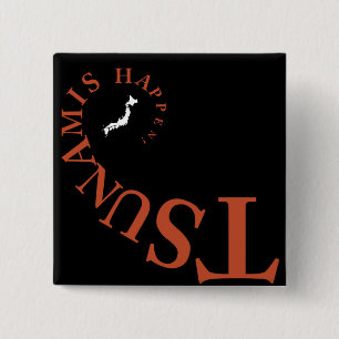 TSUNAMIS HAPPEN ! 2 INCH SQUARE BUTTON