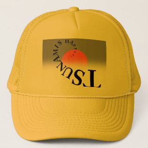 TSUNAMIS HAPPEN ! TRUCKER HAT