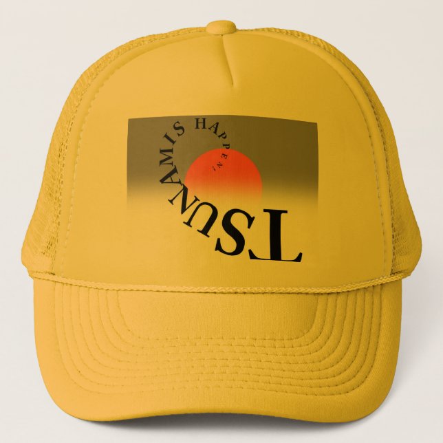 TSUNAMIS HAPPEN ! TRUCKER HAT (Front)