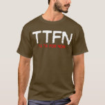 TTFN T-Shirt<br><div class="desc">For dark shirts only.</div>