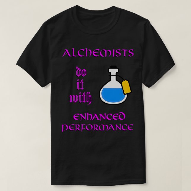TTRPG Alchemists do it with Enhanced Performance a T-Shirt (Design Front)