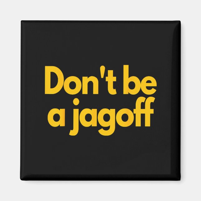 Ttsburgh Funny Don't Be A Jagoff Pennsylvania Home Magnet (Front)