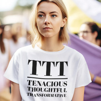 TTT- Tenacious, Thoughtful, Transformative T-Shirt