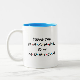 Tu es le Rachel à ma Mug de café Monica