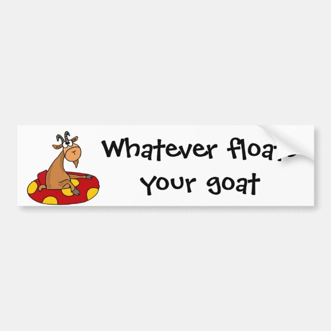 TU- Funny Whatever Floats Your Goat Cartoon Bumper Sticker (Front)