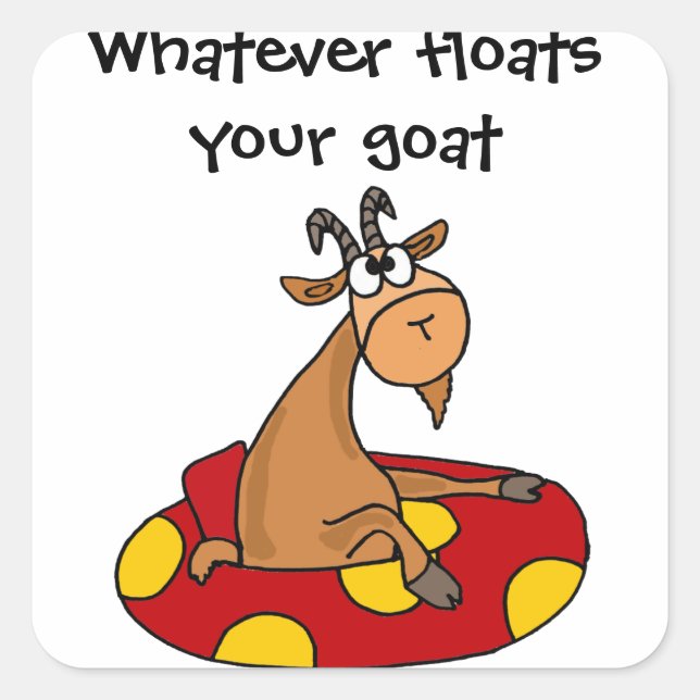 TU- Funny Whatever Floats Your Goat Cartoon Square Sticker (Front)