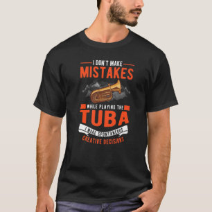 Tuba Creative Decisions Tuba Player T-Shirt