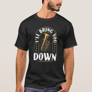 Tuba Instrument Bring You Down Contrabass Tuba Pl T-Shirt