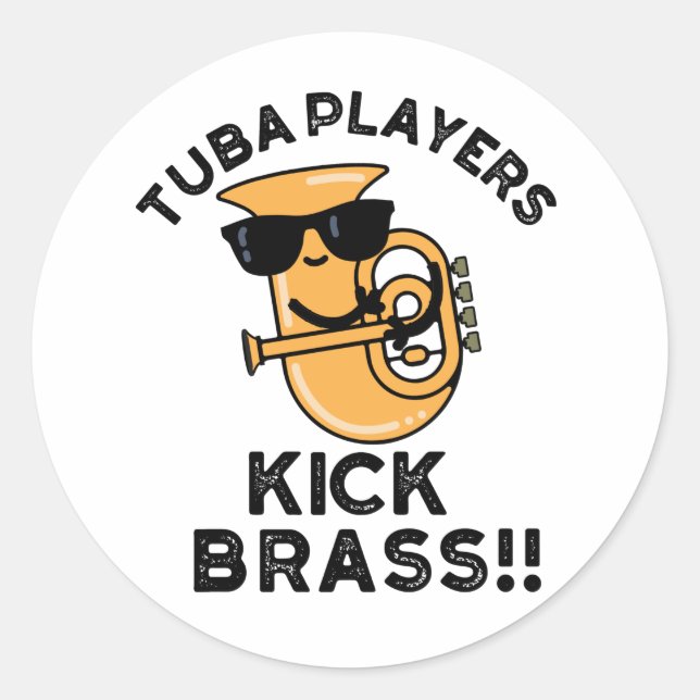 Tuba Players Kick Brass Funny Music Pun  Classic Round Sticker (Front)