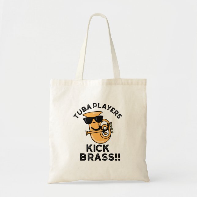 Tuba Players Kick Brass Funny Music Pun  Tote Bag (Front)