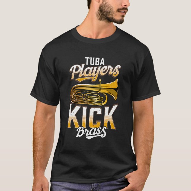 Tuba Players Kick Brass Funny Tuba T-Shirt (Front)