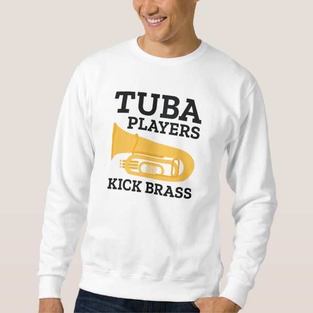 Tuba Players Kick Brass Sweatshirt (Front)