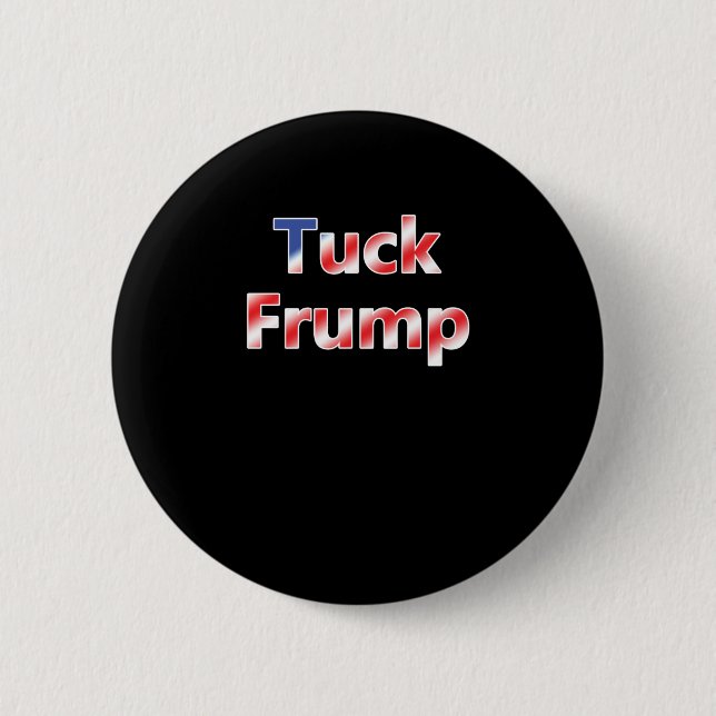 Tuck Frump  2 Inch Round Button (Front)