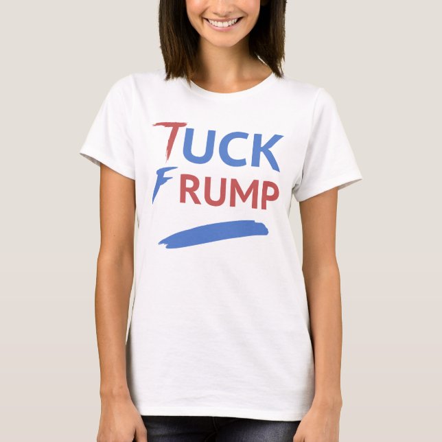 Tuck Frump Anti-Trump T-Shirt (Front)
