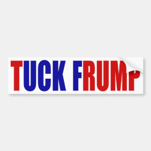 "TUCK FRUMP” BUMPER STICKER
