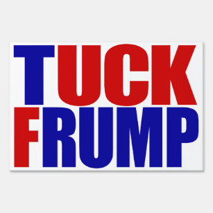 "TUCK FRUMP” (double-sided) Sign