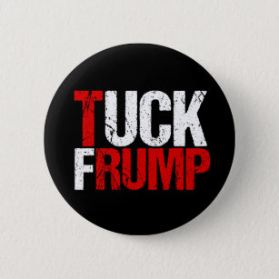 Tuck Frump Funny Anti Donald Trump 2 Inch Round Button