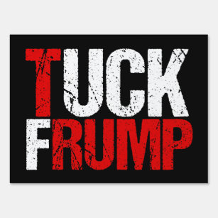 Tuck Frump Funny Anti Donald Trump Sign