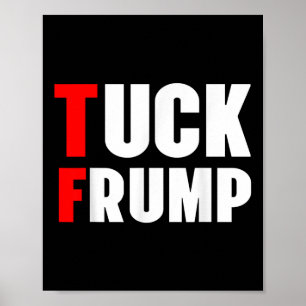 Tuck Frump Funny Anti Trump 86 47 Trump 2024 Shirt Poster