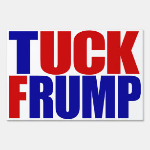 "TUCK FRUMP” (single-sided) Garden Sign