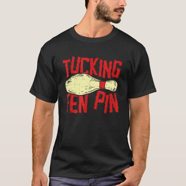 Tucking Fen Pin Adult Humour  Bowling League T-Shirt (Front)