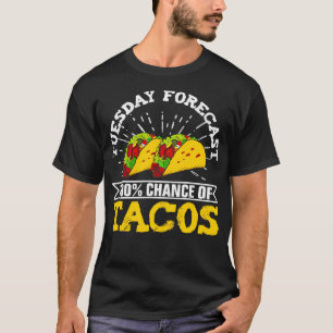 Tuesday Forecast 100 Chance of Tacos Gift Party T-Shirt
