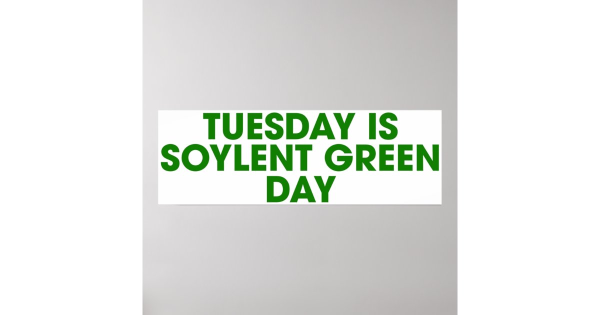 Tuesday is Soylent Green Day Poster Zazzle