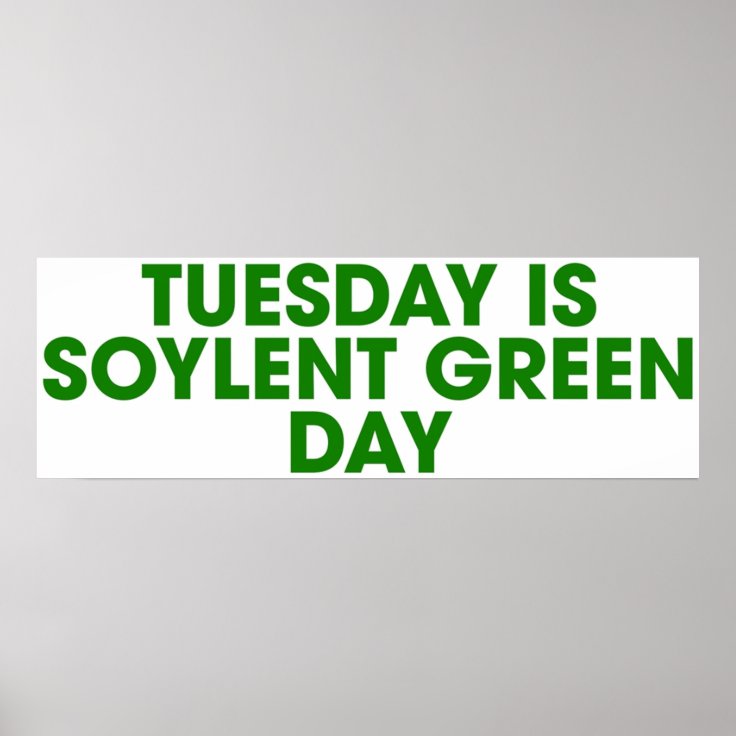 Tuesday is Soylent Green Day Poster Zazzle