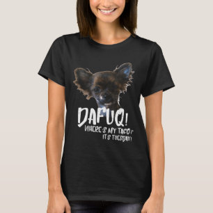 Tuesday Lovers Long Haired Chihuahua Funny Dafuq Q T-Shirt