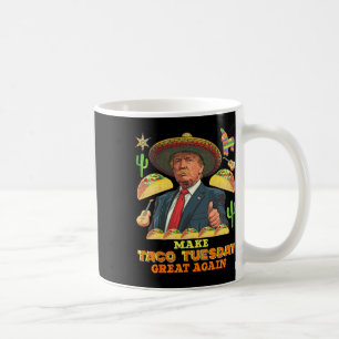 Tuesday Make Taco Tuesday Great Again Donald Trump Coffee Mug