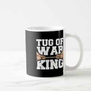 Tug Of War King Quote For A Tug Of War Lover Coffee Mug