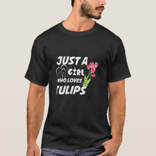 Tulip Lover Gardener Gifts Just a Girl Who Loves T T-Shirt