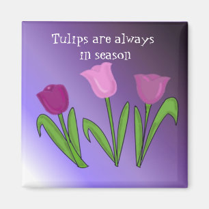 Tulips are Always in Season Magnet