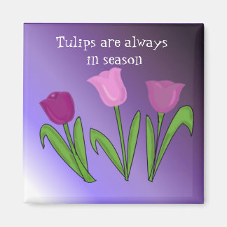 Tulips are Always in Season Magnet