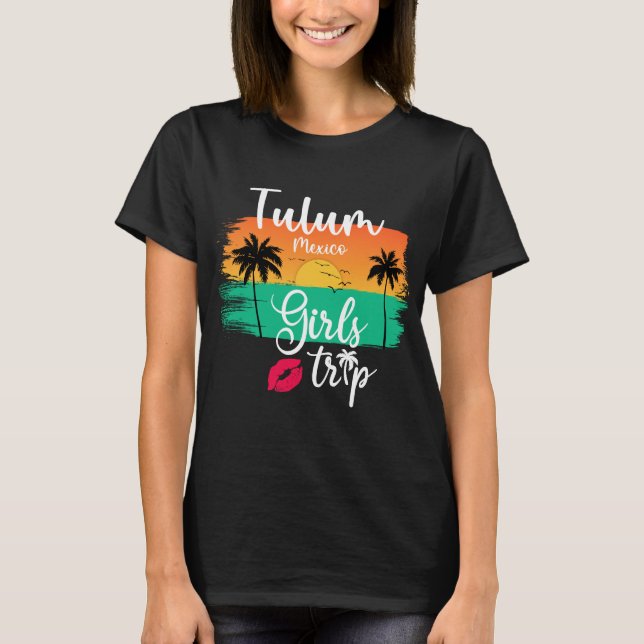 Tulum Mexico Girls Trip T-Shirt (Front)