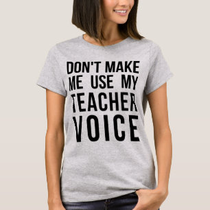 Tumblr T-Shirt Don't Make Me Use My Teacher Voice