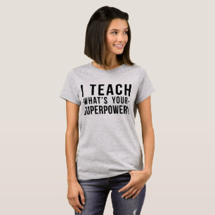 Tumblr T-Shirt I Teach What's Your Super Power