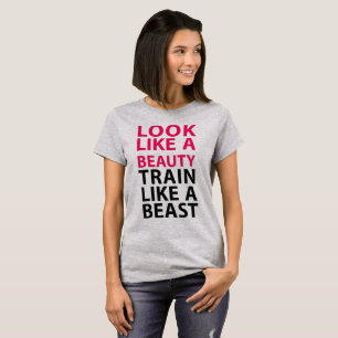 Tumblr T-Shirt Look Like Beauty Train Like A Beast