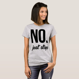 Tumblr T-Shirt No Just Stop