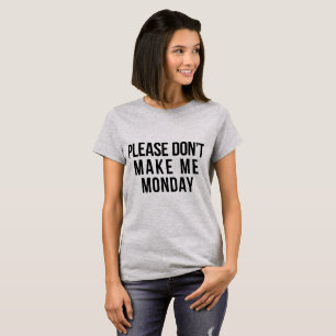 Tumblr T-Shirt Please Don't Make Me Monday