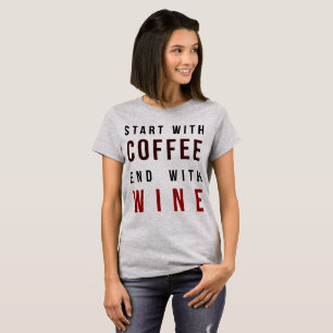 Tumblr T-Shirt Start With Coffee End With Wine
