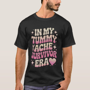 Tummy Ache Hurts in My Tummy Ache Survivor T-Shirt