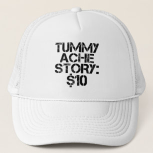 Tummy Ache Story $10 Stomachache Funny Trucker Hat