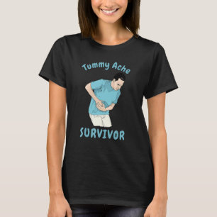 TUMMY ACHE SURVIVOR   Sarcastic Stomach Cramps Pai T-Shirt